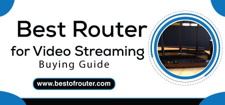 Top 6 Best Router for Video Streaming in 2022 (Buyer Guide)