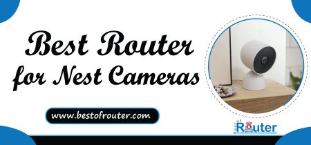 Top 4 Best Router for Nest Cameras in 2023 (Reviewed)