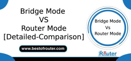Bridge Mode VS Router Mode (Detailed Comparison)
