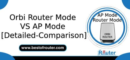 Orbi Router Mode VS AP Mode (Comparison)