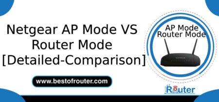 Netgear AP Mode VS Router Mode – Comparison