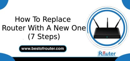 How To Replace Router With A New One (7 Steps)